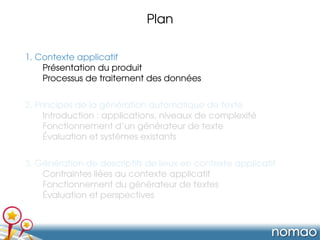Plan
1. Contexte applicatif
Présentation du produit
Processus de traitement des données
2. Principes de la génération auto...