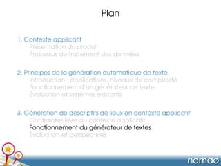Plan
1. Contexte applicatif
Présentation du produit
Processus de traitement des données
2. Principes de la génération auto...