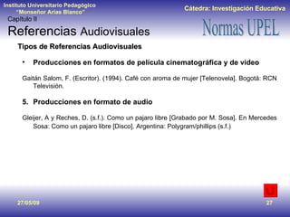 Tipos de Referencias Audiovisuales <ul><li>Producciones en formatos de película cinematográfica y de video </li></ul><ul><...