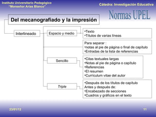 23/01/12 Del mecanografiado y la impresión Interlineado Espacio y medio Texto Títulos de varias líneas Sencillo Citas textuales largas Notas al pie de página o capítulo Referencias El resumen Currículum vitae del autor Para separar : notas al pie de página o final de capítulo Entradas de la lista de referencias Triple Después de los títulos de capítulo Antes y después de: Encabezado de secciones Cuadros y gráficos en el texto 