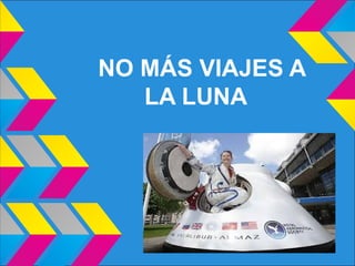 NO MÁS VIAJES A
LA LUNA
 