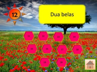 12                       Dua belas


     11        12          13        14




          15        16          17        18




                19              20
 