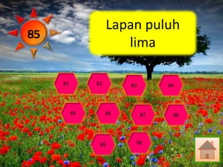 Lapan puluh
85
                        lima

     81        82        83        84




          85        86        87    88




                89        90
 