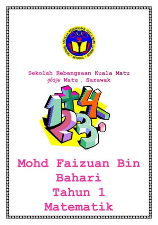 Mohd Faizuan Bin 
Bahari 
Tahun 1 
Matematik 
 