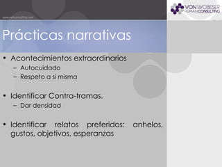 Acontecimientos extraordinarios Autocuidado Respeto a si misma Identificar Contra-tramas. Dar densidad Identificar relatos preferidos: anhelos, gustos, objetivos, esperanzas Prácticas narrativas 