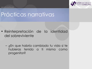 Reinterpretación de la identidad del sobreviviente ¿En que habría cambiado tu vida si te hubieras tenido a ti mismo como progenitor? Prácticas narrativas 