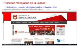 Procesos manejados de la ucacue.
1. Primer paso entramos a la página principal de la universidad.
 