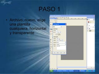 PASO 1 Archivo, nuevo, elige una plantilla cualquiera, horizontal y transparente