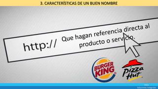 M&S
Soluciones Integrales
3. CARACTERÍSTICAS DE UN BUEN NOMBRE
 