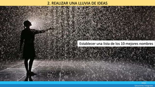 M&S
Soluciones Integrales
2. REALIZAR UNA LLUVIA DE IDEAS
Establecer una lista de los 10 mejores nombres
 