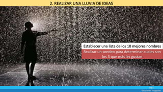 M&S
Soluciones Integrales
2. REALIZAR UNA LLUVIA DE IDEAS
Establecer una lista de los 10 mejores nombres
Realizar un sondeo para determinar cuales son
los 3 que más les gustan
 