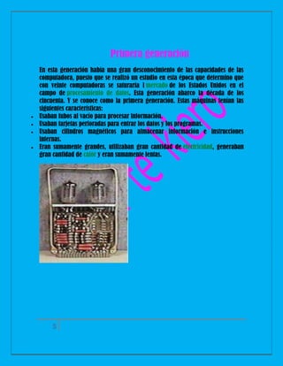 Primera generación






En esta generación había una gran desconocimiento de las capacidades de las
computadora, puesto que se realizó un estudio en esta época que determino que
con veinte computadoras se saturaría l mercado de los Estados Unidos en el
campo de procesamiento de datos. Esta generación abarco la década de los
cincuenta. Y se conoce como la primera generación. Estas máquinas tenían las
siguientes características:
Usaban tubos al vacío para procesar información.
Usaban tarjetas perforadas para entrar los datos y los programas.
Usaban cilindros magnéticos para almacenar información e instrucciones
internas.
Eran sumamente grandes, utilizaban gran cantidad de electricidad, generaban
gran cantidad de calor y eran sumamente lentas.

5

 