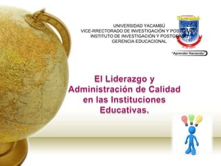UNIVERSIDAD YACAMBÚ
VICE-RRECTORADO DE INVESTIGACIÓN Y POSTGRADO
INSTITUTO DE INVESTIGACIÓN Y POSTGRADO
GERENCIA EDUCACIONAL
 