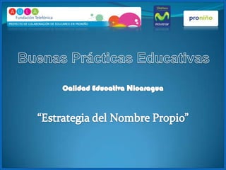 Buenas Prácticas Educativas Calidad Educativa Nicaragua “Estrategia del Nombre Propio” 