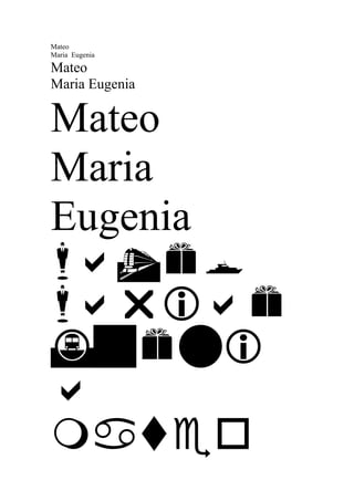 Mateo
Maria Eugenia

Mateo
Maria Eugenia


Mateo
Maria
Eugenia





 