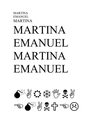MARTINA
EMANUEL
MARTINA

MARTINA
EMANUEL
MARTINA
EMANUEL



 