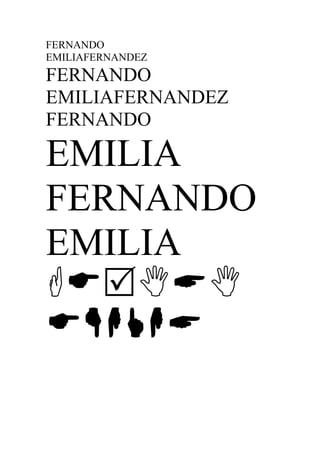 FERNANDO
EMILIAFERNANDEZ
FERNANDO
EMILIAFERNANDEZ
FERNANDO

EMILIA
FERNANDO
EMILIA


 