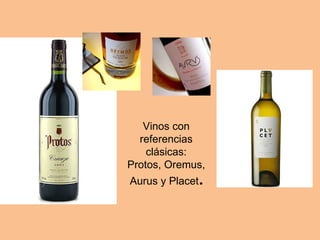 Vinos con referencias clásicas: Protos, Oremus, Aurus y Placet . 