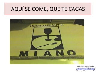 AQUÍ SE COME, QUE TE CAGAS 