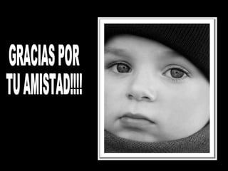 GRACIAS POR  TU AMISTAD!!!! 