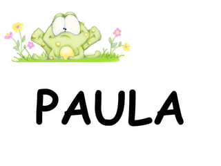 PAULA
 