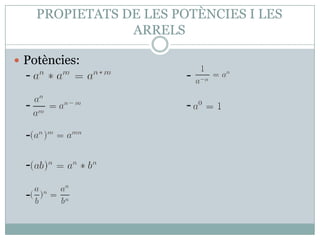 PROPIETATS DE LES POTÈNCIES I LES ARRELSPotències:   -                                                    -   -                                                    -   -   -    - 
