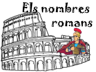 Els nombres
     romans
 