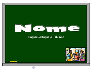 Língua Portuguesa – 8º Ano
 
