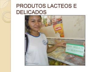 PRODUTOS LACTEOS E
DELICADOS