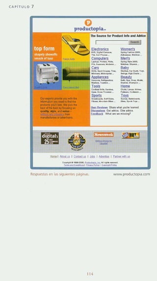 CAPiTULO 7
Eleclronlcs Women's
"1:::::>,"'"',O" .., e•.""... ..,•• '''''''' 2OlO,
......0."......, A_ ............._
Compulers Men's
........., . ....... ~"A<. .,....",. 2ODO,
PC~ ...." ... ......... ...."'"' S... . 5 .
Cars Baby
s"""s••• e.. ...,"""', ......... 0" ...... ' ...,
"',....... "'.."..~.. _ """'0< "'.' e,.,•."
Beauty
."".........-"'......• _ ......m • • • •_
Tools Home
c.,.,..""".$....... c."..........>(o.....
a_ ,J.... ",_~ .. " ......... c.-... __
Sports To'ts
$._......0."0" ... o."'..,............
,""_ ......... 9 . .. .. • ......, . .. ,,1"
BkbhJS1
Hom81 AllOut us I Comacl us Jobs I ~ I Pann~, wilh u.
Respuestas en lilS siguientes páginas. www_productopia.com
114
 