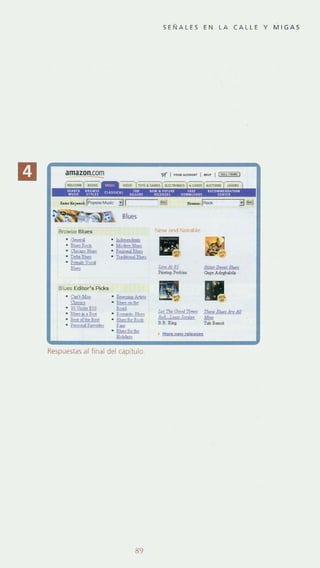 Browse Blues
· """'....".
.-.-. ~
"'"
BllJes Edilor's Pid<$
. ~
....·"'*'".-• Bel ollbr I!m
• P"."...¡Ú!9m'
.-..........-. Tutri 1Qo.s
Respuestas al final del capitulo,
89
SE Ñ A LES EN LA CALLE Y MIGAS
• Muran......."...
...TobB_
 