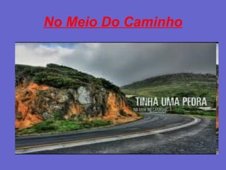 No Meio Do Caminho
 