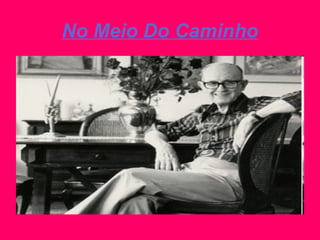No Meio Do Caminho
 
