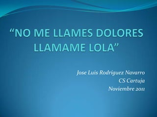 Jose Luis Rodríguez Navarro
                 CS Cartuja
             Noviembre 2011
 