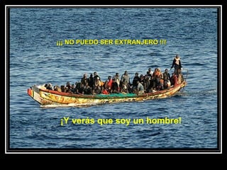 ¡¡¡ NO PUEDO SER EXTRANJERO !!! ¡Y verás que soy un hombre!  