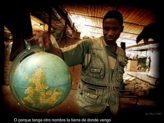 O porque tenga otro nombre la tierra de donde vengo 