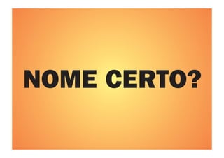 NOME CERTO?
 