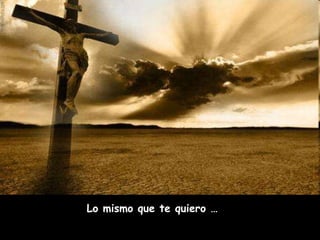 Lo mismo que te quiero …  