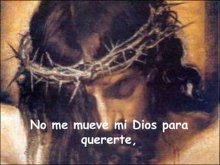 No me mueve mi Dios para quererte, 