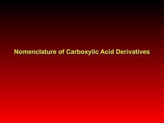 Nomenclature of Carboxylic Acid Derivatives 