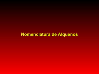 Nomenclatura de Alquenos 
