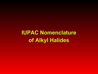 IUPAC Nomenclature of Alkyl Halides 