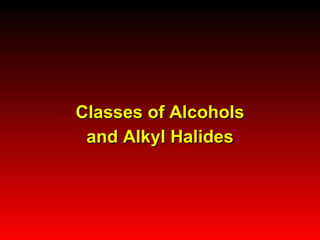 Classes of Alcohols and Alkyl Halides 