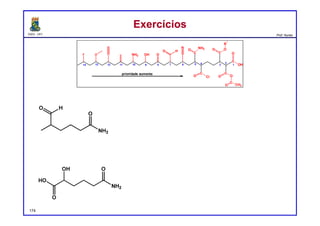 DQOI - UFC Prof. Nunes
ExercíciosExercícios
174
O
N
O H
OHNH2OF
C
C
NH2O
O Cl
C
O O
C
O CH3
C
OH
OC
OO
R
1
1
2
3456789
prioridade aumenta
1011121314
5-metil-6-oxoexanamida
ácido 6-amino-2-hidroxi-6-oxohexanóico
 