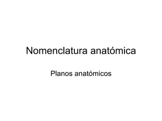 Nomenclatura anatómica Planos anatómicos 