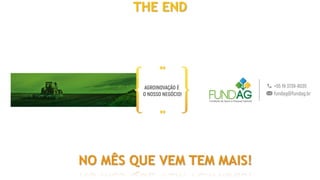 THE END
NO MÊS QUE VEM TEM MAIS!
 