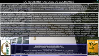 Já que tratamos aqui da Nomenclatura das Cultivares, acreditamos ser relevante também apontar alguns questionamentos extras. Posteriormente
ao trabalho de Melhoramento Genético, o cientista tem que oficializar sua nova cultivar segundo a Legislação brasileira de Registro Nacional de
Cultivares (RNC) [Lei nº 10.711, de 2003, regulamentado pelo Decreto nº 10.586, de 2020, antes de qualquer ação de divulgação, produção,
beneficiamento ou comercialização.
DO REGISTRO NACIONAL DE CULTIVARES
Enfim, para viabilizar o registro o melhorista genético deve acessar o endereço eletrônico: [/assuntos/insumos-agropecuarios/insumos-
agricolas/sementes-e-mudas/registro-nacional-de-cultivares-2013-rnc-1] e preencher os formulários exigidos, informando previamente sobre o
local e a data de início dos testes e apresentando, pessoalmente ou por correio (endereço abaixo), os resultados dos Ensaios para fins de
Determinação do Valor de Cultivo e Uso - VCU para confirmar seu potencial agronômico (resistência a doenças, produtividade, qualidade,
adaptação climática, etc.), em condições experimentais, segundo o uso proposto. O pagamento das taxas do Registro Nacional de Cultivares –
RNC, segundo a Instrução Normativa nº 34, de 09 de setembro de 2014 deve ser efetuado através da Guia de Recolhimento da União (GRU).
REGISTRO NACIONAL DE CULTIVARES – RNC
Ministério da Agricultura, Pecuária e Abastecimento - MAPA
Protocolo Geral do MAPA
Esplanada dos Ministérios, Bloco D, Edifício Sede, Sala 12, Térreo Brasília - DF. CEP: 70043-900
A/C Coordenadoria de Sementes e Mudas Coordenação de Sementes e Mudas - CSM/DFIA/DAS
ACOMPANHAMENTO: O processo pode ser acompanhado no Sistema Eletrônico de Informações – SEI PORTARIA No- 11/ 2016
O RNC estabelecido normativamente para a inscrição de cultivares e de espécies segue a Portaria 502 de 19 de outubro de 2022, tendo por
finalidade habilitar previamente Cultivares e Espécies (que não possuem cultivares, mas que são comercializadas, com VCU a critério do
usuário) para a produção e a comercialização de sementes e mudas no País, independente do grupo a que pertencem - florestais, forrageiras,
frutíferas, grandes culturas, olerícolas, ornamentais entre outros. Este se dá junto ao Ministério da Agricultura, Pecuária e Abastecimento (MAPA)
que avalia as informações enviadas.
 