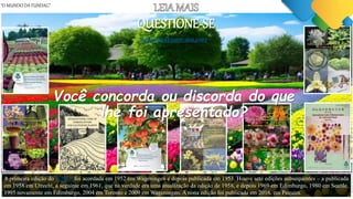 “O MUNDO DA FUNDAG”
QUESTIONE-SE
A primeira edição do ICNCP foi acordada em 1952 em Wageningen e depois publicada em 1953. Houve sete edições subsequentes – a publicada
em 1958 em Utrecht, a seguinte em 1961, que na verdade era uma atualização da edição de 1958, e depois 1969 em Edimburgo, 1980 em Seattle,
1995 novamente em Edimburgo, 2004 em Toronto e 2009 em Wageningen. A nona edição foi publicada em 2016, em Pequim.
FOTO: KEUKENHOF -HOLANDA
Você concorda ou discorda do que
lhe foi apresentado?
 