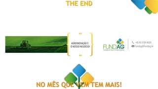 THE END
NO MÊS QUE VEM TEM MAIS!
 