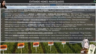 Foto, por Rafael Czamanski: Dia de campo de cultivares de Trigo, da Biotrigo Genética.
EVITANDO NOMES INADEQUADOS
Segundo Virgínia Arantes Ferreira CARPI (2015) deve-se evitar o uso de NOMES inadequados para as cultivares, como nos exemplos abaixo:
CARPI
 NÃO utilizar nomes contendo SIGLAS, SÍMBOLOS ou NÚMEROS. No entanto é permitido quando for costume estabelecido. Ex: Aceita-se o
nome do Trigo ‘IAC 370 Armageddon’, e o Tomate da Embrapa ‘BRS Tospodoro’, por serem siglas tradicionais;
 NÃO utilizar nomes inicialmente com ARTIGO ou ABREVIADO ou FORMA DE TRATAMENTO. Ex: ‘The Colonel’. Embora o uso linguístico
recomende em certos casos, como os artigos em casos como ‘La Rochelle’, enquanto ‘G. Creelman’ deve ser ‘George Creelman’, e evitar
Mademoiselle, Miss, Senhorita, embora permite-se exceções em determinados idiomas, ‘para mulheres casadas”: Frau, Madame, Mrs., Señora;
 NÃO utilizar nomes contendo FRASES ou PALAVRAS LONGAS. Ex: ‘Centenarire de Rozain-Bourcharlat’, ‘Diplongartenbauinspektor’;
 NÃO utilizar nomes EXAGERANDO A IMPORTÂNCIA da cultivar. Ex: Pêssego ‘IAC Delicioso Precoce’, e a Uva ‘IAC Máximo’;
 NÃO utilizar nomes que se referem a ATRIBUTOS ou LOCAIS “comuns a outras cultivares”. Ex: Os Pêssegos ‘IAC Dourado’ e ‘IAC Douradão’, o
Maracujá ‘IAC Amarelo’, a Pera ‘IAC Tenra’, a Maçã ‘IAC Bonita’, o Alho ‘IAC Roxinho’ , e o Gergelim ‘IAC China’;
 NÃO utilizar nomes similares aos CIENTÍFICOS ou VULGARES. Ex.: Seria inadequado o uso de Camellia ‘Rose’, pois, se confunde com o
nomes genérico Rosa, e vulgar “Rosa”. Ex: e a Pimenta e o Pimentão ‘IAC Agronômico’;
 NÃO utilizar nomes INSENSÍVEIS, PRECONCEITUOSOS e OFENSIVOS, como ‘Cabelo-de-Negra’, ‘Desmunhecada’, ‘Perigo Vermelho’;
 NÃO colocar NOMES LATINOS. Exceto àquelas lançadas até 01/01/1959 (Ref.: Species Plantarum, de Linaeus). Ex: Hibiscus syriacus L. ‘Totus Albus’;
 NÃO dar um novo à cv. INTRODUZIDA DO EXTERIOR. O original deve ser mantido e aportuguesado. Ex: Nectarina ‘Sunred’, aqui é a ‘IAC Rubro-sol’;
 NÃO utilizar nome de pessoas vivas, por problemas de direitos autorais e propriedade intelectual.
LINAEU
S
 